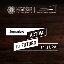 Programa de las Jornadas de la UPV "Activa tu futuro"